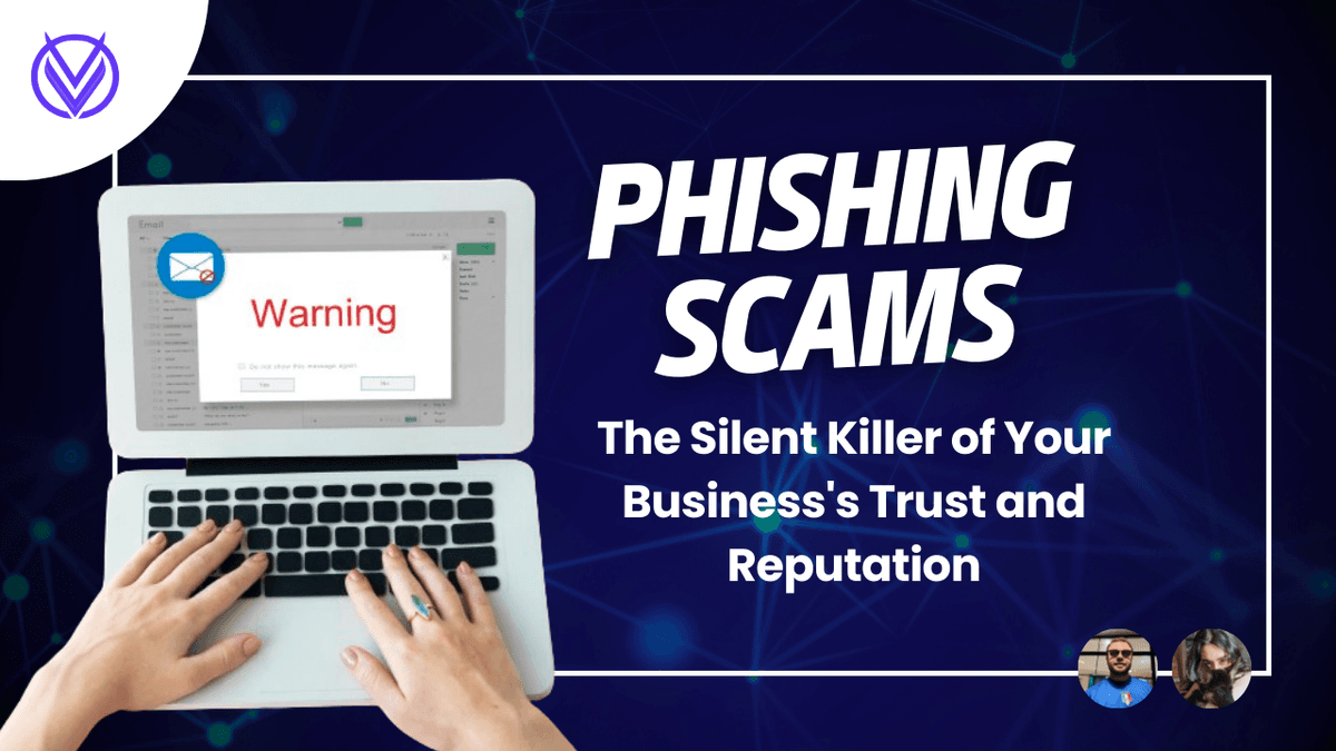 Phishing Scams: The Silent Killer of Your Business's Trust and Reputation